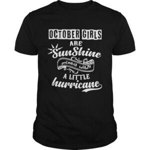 October Girls Are Sunshine Mixed With A Little Hurricane Shirt